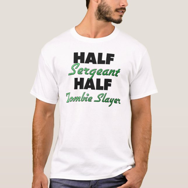 Half Sergeant Half Zombie Slayer T-Shirt (Front)