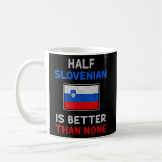Half Slovenian Is Better Than None Slovenia Flag  Coffee Mug