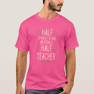 Half Spaghetti and Meatballs Half Teacher  Profess T-Shirt