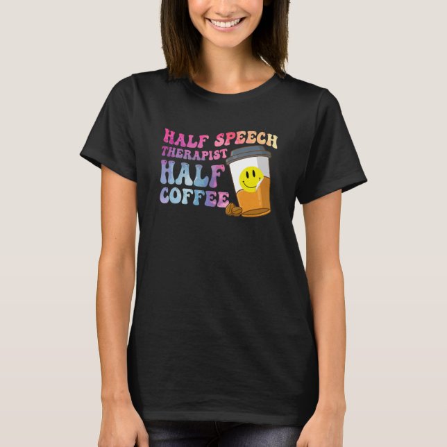Half Speech Therapist Half Coffee SLP Therapy Retr T-Shirt (Front)