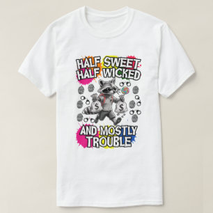  half sweet, half wicked, and mostly trouble T-Shirt