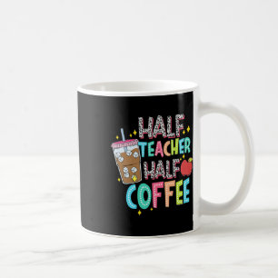 Half Teacher Half Coffee First Day Of School Back  Mug