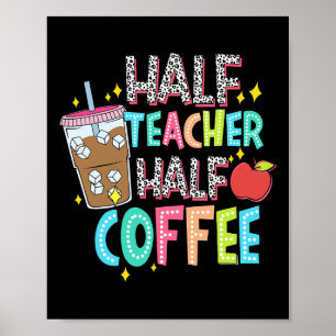 Half Teacher Half Coffee First Day Of School Back  Poster