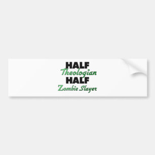Half Theologian Half Zombie Slayer Bumper Sticker