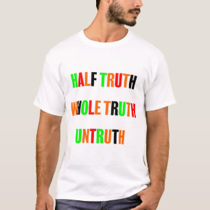 half truth whole truth untruth T-Shirt