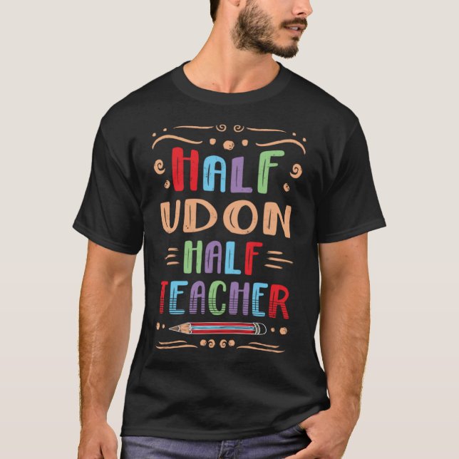 Half Udon Half Teacher Noodle Soup Foodie Japanese T-Shirt (Front)