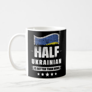 Half Ukrainian Is Better Than None Flag  Coffee Mug