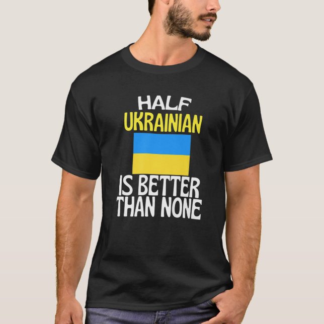 Half Ukrainian Is Better Than None Funny Ukraine Q T-Shirt (Front)