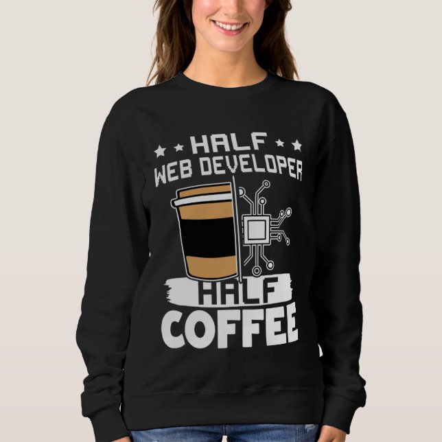 Half Web Developer Half Coffee  1 Sweatshirt (Front)