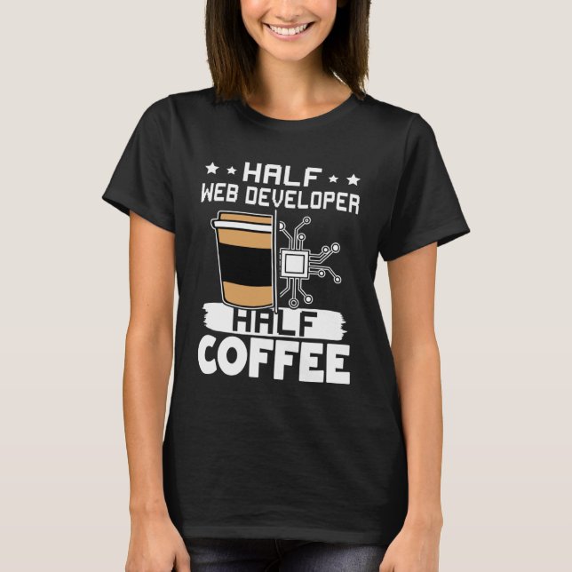 Half Web Developer Half Coffee  1 T-Shirt (Front)