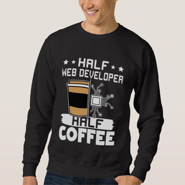 Half Web Developer Half Coffee Sweatshirt (Front)