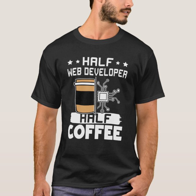Half Web Developer Half Coffee T-Shirt (Front)