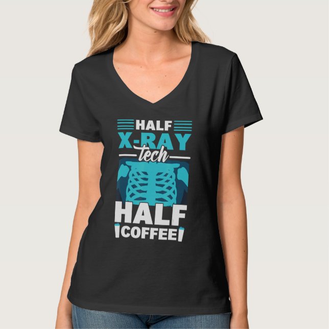 Half X Ray Tech Half Coffee  X Ray Rad Technologis T-Shirt (Front)