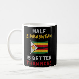 Half Zimbabwean Is Better Than None Zimbabwe Flag  Coffee Mug