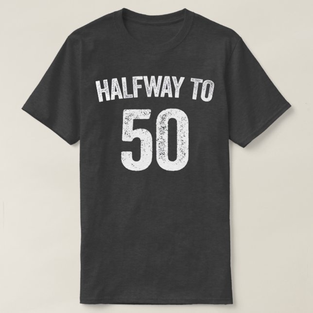 Halfway To 50  25th Birthday Shirt  (Design Front)