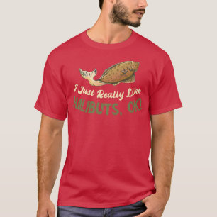 Halibut I Like Halibuts Ok Fisherman Halibut Fishi T-Shirt
