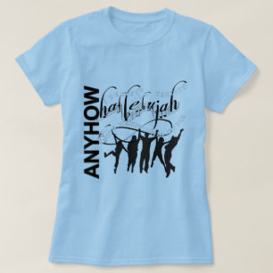 Hallelujah, anyhow T-Shirt