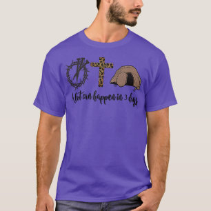 Hallelujah Easter, Alot Can Happen In 3 Days T-Shirt