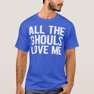 Halloween all the ghouls love me trick or treat T-Shirt
