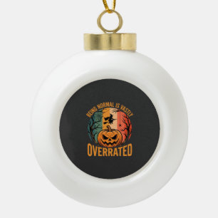 Halloween Being Normal Is Vastly Overrated Witch D Ceramic Ball Christmas Ornament