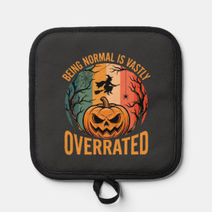 Halloween Being Normal Is Vastly Overrated Witch D Pot Holder