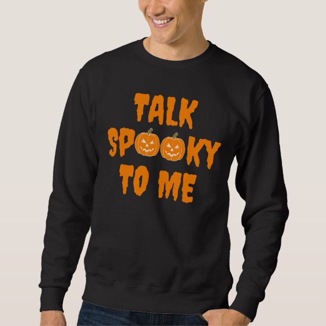 Halloween Boo Pumpkin Talk Spooky To Me Sweatshirt (Front)