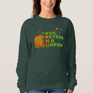 Halloween BRUH PRETEND I'M A PUMPKIN Fall Sweatshirt