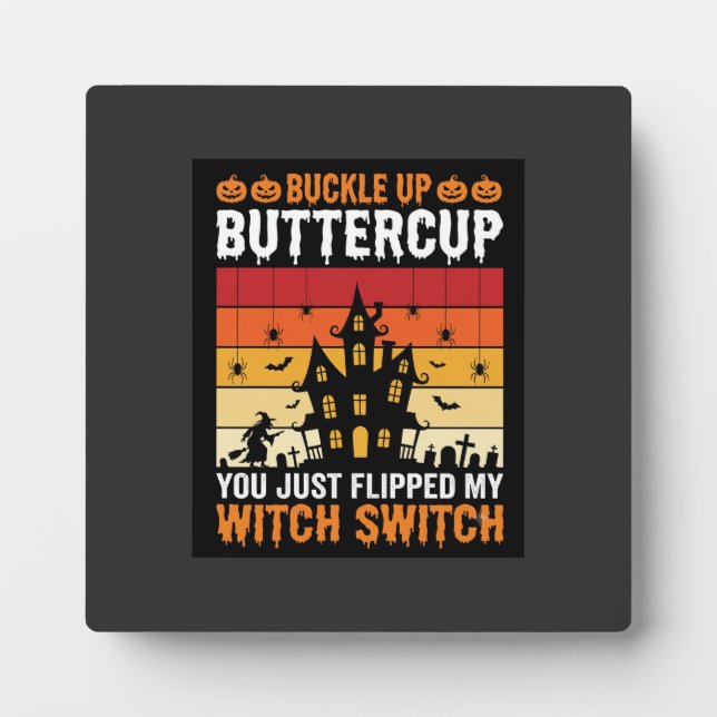 Halloween Buckle Up Buttercup Witch Switch Design Plaque (Front)