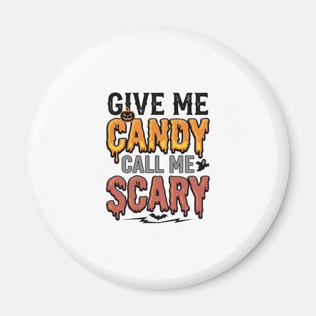 Halloween Candy Give Me Candy Call Me Scary_1 Magnet (Front)