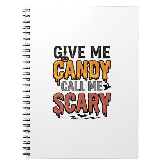 Halloween Candy Give Me Candy Call Me Scary_1 Notebook (Front)