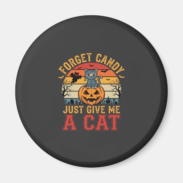 Halloween Cat Forget Candy Give Me A Cat_1 Magnet (Front)