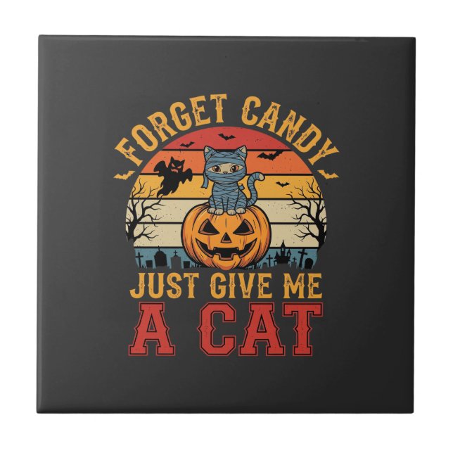 Halloween Cat Forget Candy Give Me A Cat_1 Tile (Front)