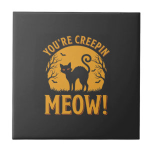 Halloween Cat You're Creepin Meow Tile