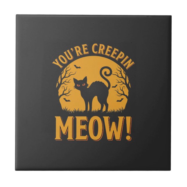 Halloween Cat You're Creepin Meow Tile (Front)