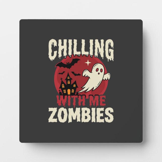 Halloween Chilling With Me Zombies Ghost Design Plaque (Front)