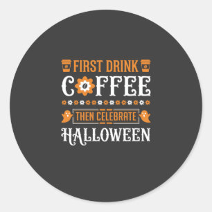 Halloween Coffee First Then Celebrate Typography D Classic Round Sticker