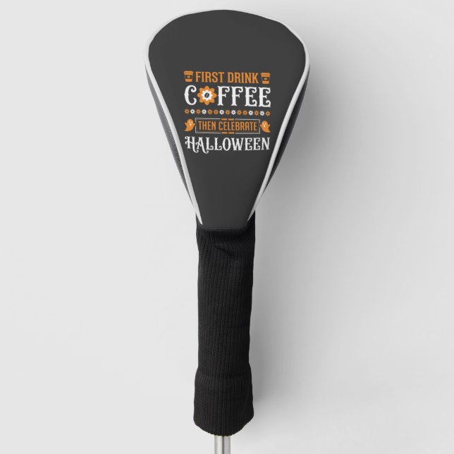 Halloween Coffee First Then Celebrate Typography D Golf Head Cover (Front)