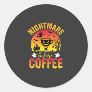 Halloween Coffee Nightmare Before Coffee Spooky Ve Classic Round Sticker