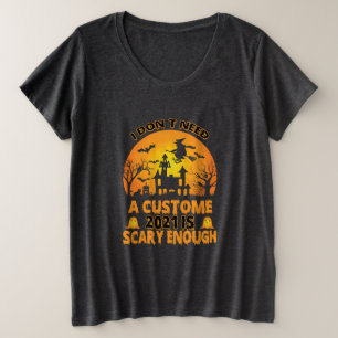 Halloween Costume I Do Not Need A Custome Plus Size T-Shirt
