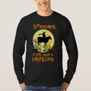 Halloween Costumes Witch cow Brooms Are For Amateu T-Shirt