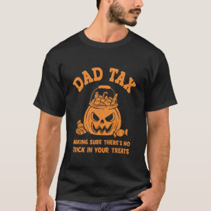Halloween Dad Tax Making Sure Theres No Trick in Y T-Shirt