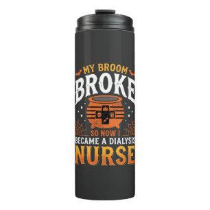 Halloween Dialysis Nurse Broom Broke Design_1 Thermal Tumbler
