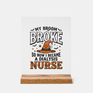Halloween Dialysis Nurse Witch Broom Broke Shirt_1 Acrylic Sign