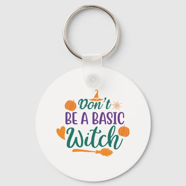Halloween Do Not Be A Basic Witch Key Ring (Front)