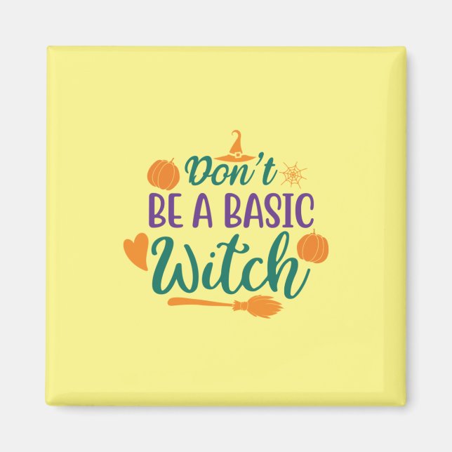 Halloween Do Not Be A Basic Witch Magnet (Front)