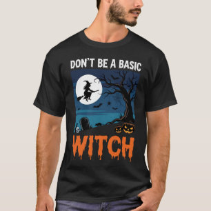 Halloween Don't Be a Basic Witch Graphic T-Shirt