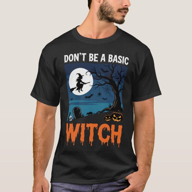 Halloween Don't Be a Basic Witch Graphic T-Shirt (Front)