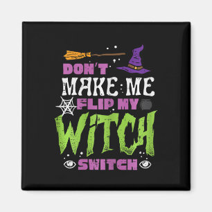 Halloween Dont Make Me Flip Witch Switch Funny Cos Magnet