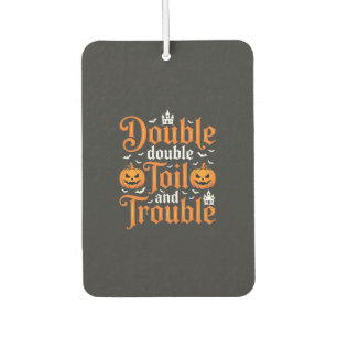 Halloween Double Double Toil and Trouble_1 Car Air Freshener