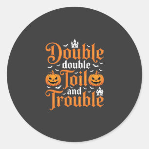 Halloween Double Double Toil and Trouble_1 Classic Round Sticker